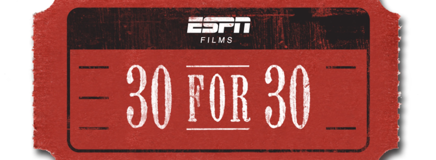 The 10 Must-See ’30 For 30′ Documentaries